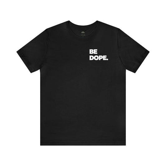 Be Dope Tee - Dope Life Tribe