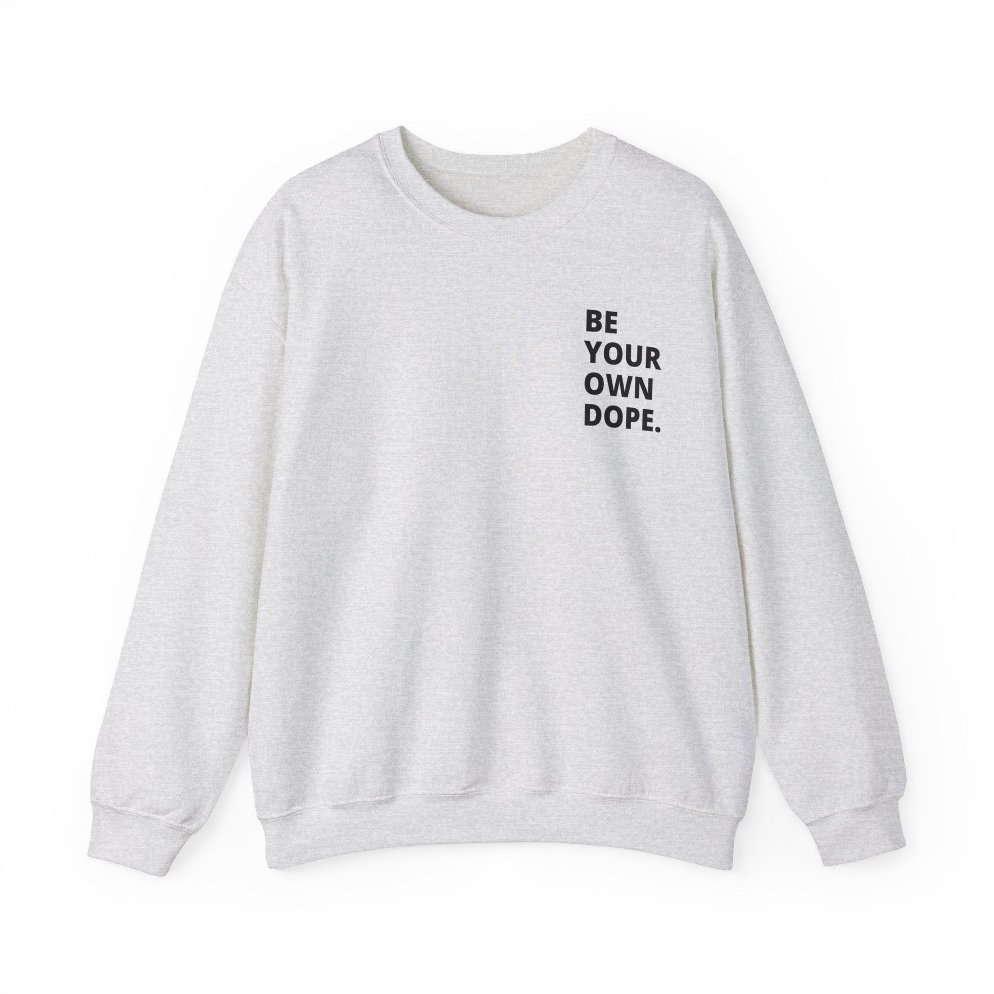 Be Your Own Dope Sweatshirt - Dope Life Tribe