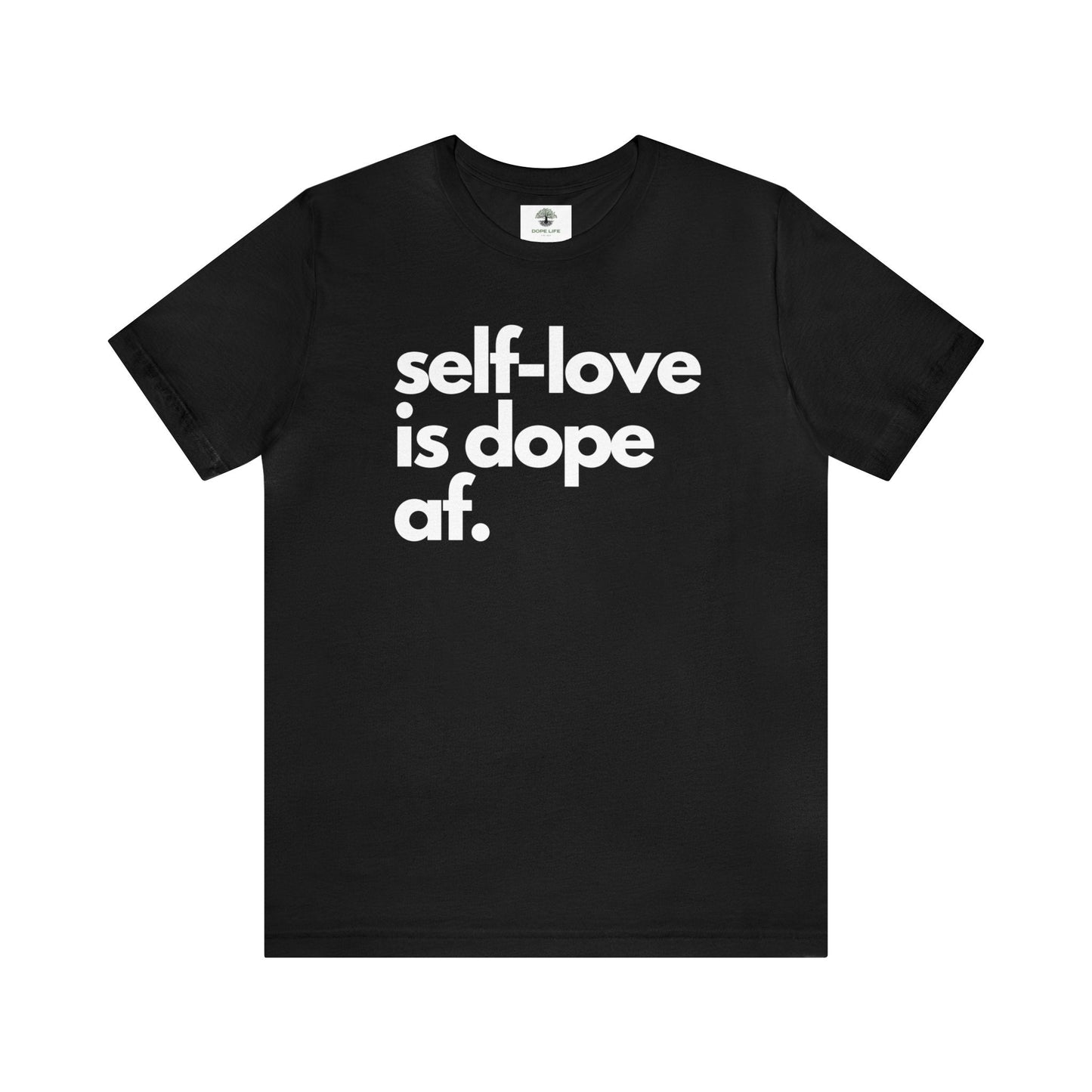 Self - Love Is Dope AF Tee - Dope Life Tribe